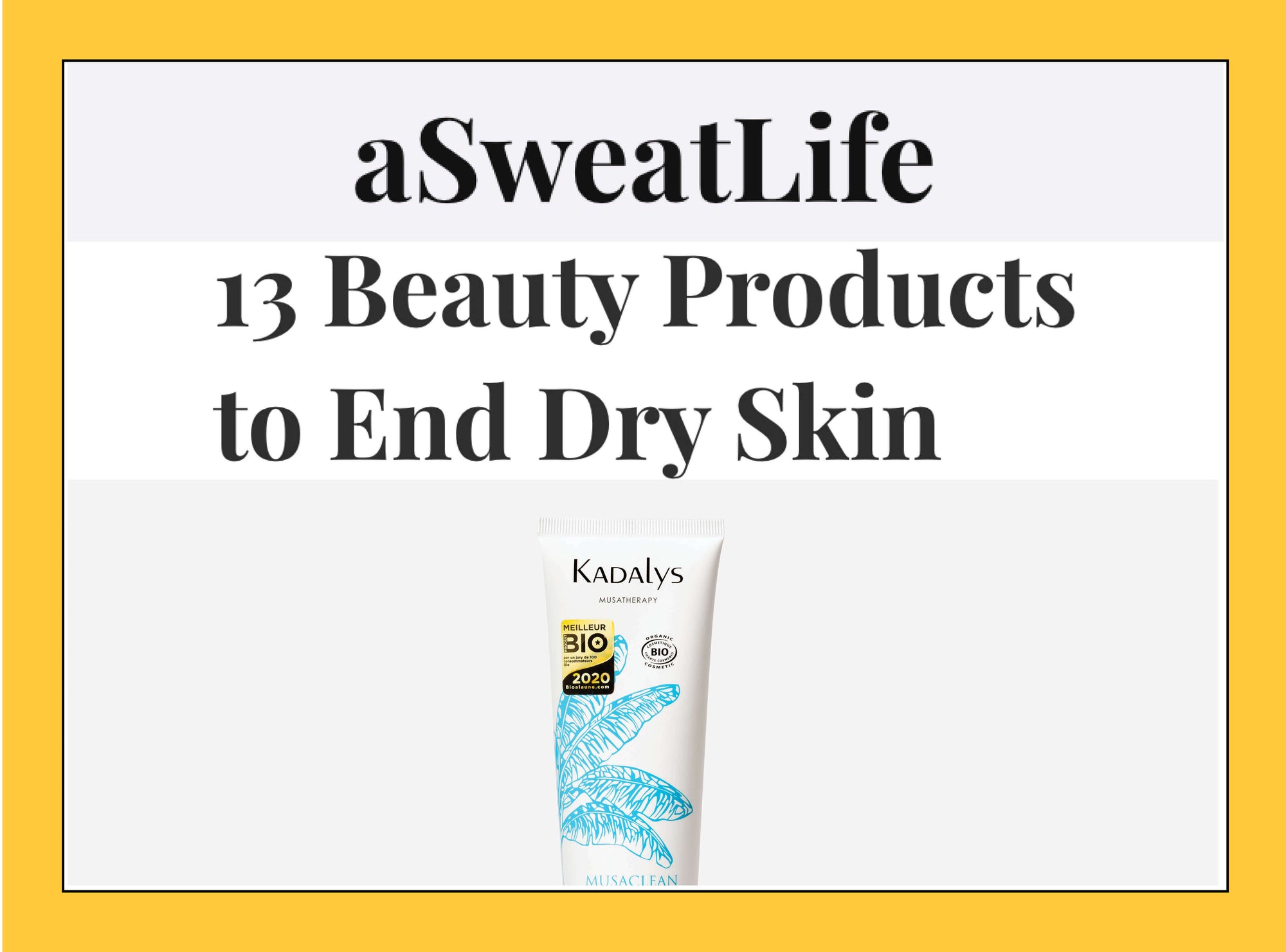 A Sweat Life names Kadalys as one of 13 beauty products to end dry skin.
